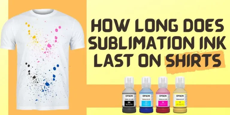 How Long Does Sublimation Ink Last On Shirts? (Epson, Sawgrass)